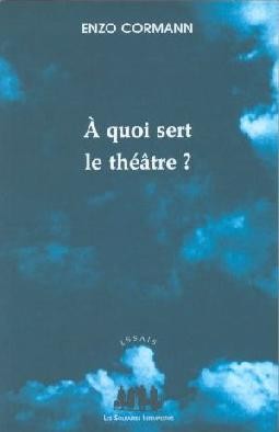 A Quoi Sert Le Theatre Articles Et Conferences 1987 2003 Les Solitaires Intempestifs