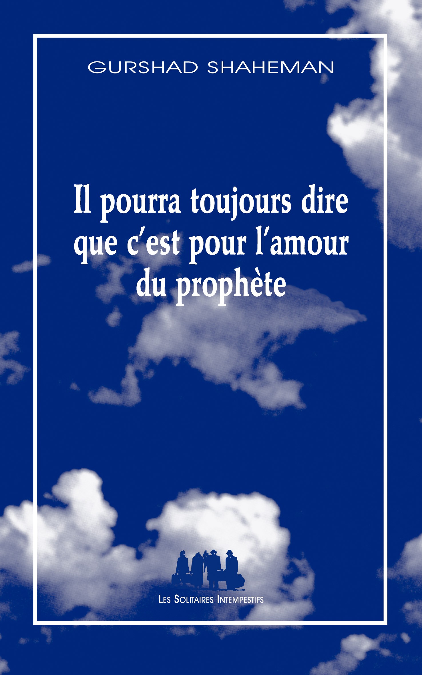 Il Pourra Toujours Dire Que C Est Pour L Amour Du Prophete Les Solitaires Intempestifs