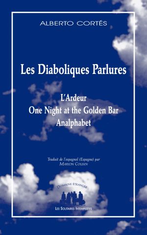 Diaboliques Parlures [L'Ardeur ; One Night at the Golden Bar ; Analphabet]
