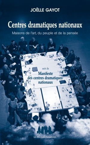Couverture du livre "Centres dramatiques nationaux : Maisons de l’art, du peuple et de la pensée (suivi du) Manifeste des CDN (ACDN)"