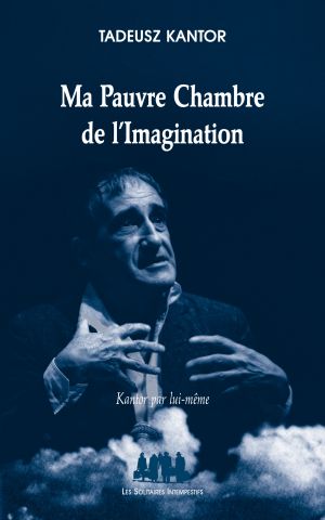 Couverture du livre "Ma Pauvre Chambre de l'Imagination" de Tadeusz Kantor