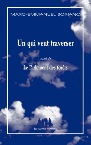 Couverture du livre "Un qui veut traverser (suivi de) Le Parlement des forêts" de Marc-Emmanuel Soriano