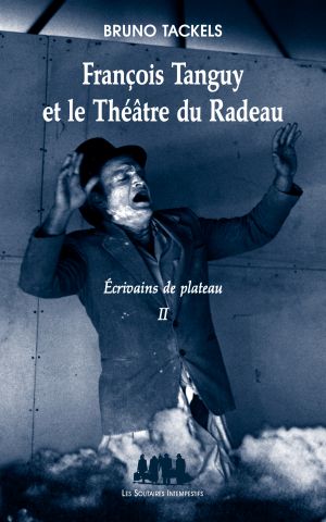 Couverture du livre "François Tanguy et le Théâtre du Radeau"