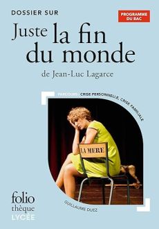 Dossier sur « Juste la fin du monde » de Jean-Luc Lagarce - Bac 2024