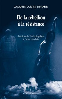 Couverture du livre "De la rébellion à la résistance (Les Amis du Théâtre Populaire à l’heure des choix)"