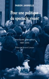 Couverture du livre "Pour une politique du spectacle vivant (Chroniques aller-retour : 1997-2014)"