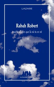 Couverture du livre "Rabah Robert (touche ailleurs que là où tu es né)"